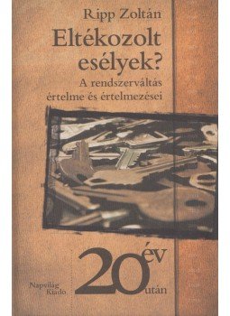 Ripp Zoltán - Eltékozolt esélyek? Ripp Zoltán - Eltékozolt esélyek?, Budapest 2009 antikvár könyv