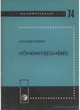 Molnár Ferenc - Hőmennyiségmérés Molnár Ferenc - Hőmennyiségmérés, Budapest 1976 antikvár könyv