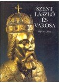 Sasianu, Alexandru,Kolba Judit - Szent László és városa