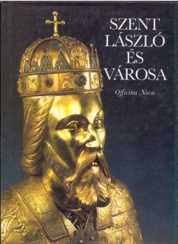 Sasianu, Alexandru, Kolba Judit - Szent László és városa Sasianu, Alexandru, Kolba Judit - Szent László és városa, Budapest 1992 antikvár könyv