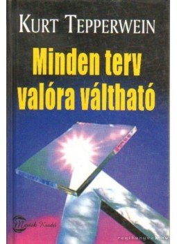 Kurt Tepperwein - Minden terv valóra váltható Kurt Tepperwein - Minden terv valóra váltható, Budapest 2008 antikvár könyv