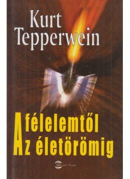 Kurt Tepperwein - A félelemtől az életörömig Kurt Tepperwein - A félelemtől az életörömig, Budapest 2007 antikvár könyv