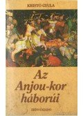 Kristó Gyula - Az Anjou-kor háborúi
