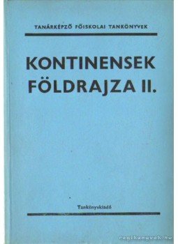 Dr. Szabó László - Kontinensek földrajza II. Dr. Szabó László - Kontinensek földrajza II., Budapest 1973 antikvár könyv