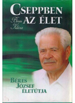 Béres Klára - Cseppben az élet Béres Klára - Cseppben az élet, Budapest 2010 antikvár könyv