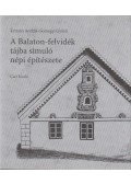 Somogyi Győző,Krizsán András - A Balaton-felvidék tájba simuló népi építészete