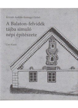Somogyi Győző, Krizsán András - A Balaton-felvidék tájba simuló népi építészete Somogyi Győző, Krizsán András - A Balaton-felvidék tájba simuló népi építészete, Budapest 2010 antikvár könyv