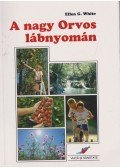 White, Ellen G. - A nagy Orvos lábnyomán