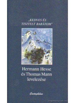 Hermann Hesse, Thomas Mann - "Kedves és tisztelt barátom" Hermann Hesse, Thomas Mann - "Kedves és tisztelt barátom", Budapest 2006 antikvár könyv