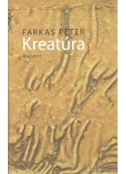 Farkas Péter - Kreatúra Farkas Péter - Kreatúra, Budapest 2009 antikvár könyv