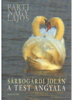 Parti Nagy Lajos - Sárbogárdi Jolán: A test angyala Parti Nagy Lajos - Sárbogárdi Jolán: A test angyala, Budapest 2009 antikvár könyv