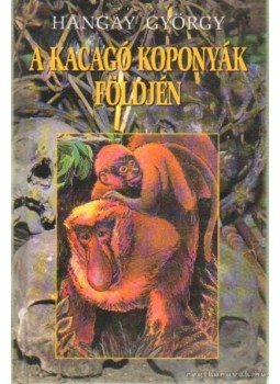 Hangay György - A kacagó koponyák földjén Hangay György - A kacagó koponyák földjén, 2002 antikvár könyv