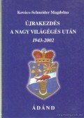 Kovács-Schneider Magdolna - Újrakezdés a nagy világégés után 1943-2002