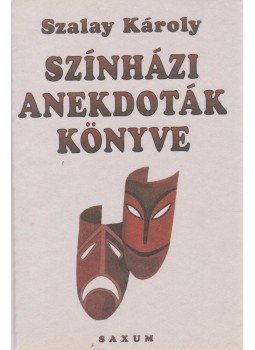 Szalay Károly - Színházi anekdoták könyve Szalay Károly - Színházi anekdoták könyve, Budapest 0 antikvár könyv