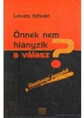 Lovas István - Önnek nem hiányzik a válasz?