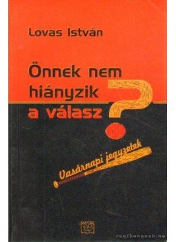 Lovas István - Önnek nem hiányzik a válasz? Lovas István - Önnek nem hiányzik a válasz?, 0 antikvár könyv