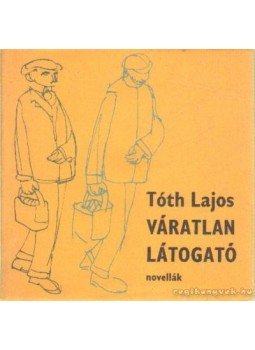 Tóth Lajos - Váratlan látogató, Békéscsaba 1980 antikvár könyv