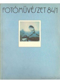 Féner Tamás - Fotóművészet 1984. XXVII. évfolyam (teljes) Féner Tamás - Fotóművészet 1984. XXVII. évfolyam (teljes), Budapest 1984 antikvár könyv