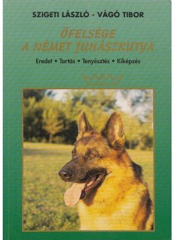 Vágó Tibor, Szigeti László - Őfelsége a német juhászkutya Vágó Tibor, Szigeti László - Őfelsége a német juhászkutya, Budapest 1998 antikvár könyv