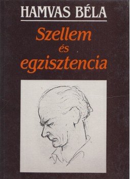 Hamvas Béla - Szellem és egzisztencia Hamvas Béla - Szellem és egzisztencia, Pécs 1988 antikvár könyv