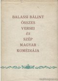 Balassi Bálint - Balassi Bálint összes versei és Szép magyar komédiája