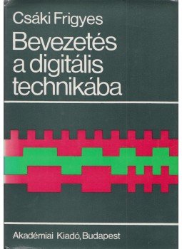 Csáki Frigyes - Bevezetés a digitális technikába Csáki Frigyes - Bevezetés a digitális technikába, Budapest 1977 antikvár könyv