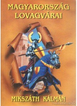 Mikszáth Kálmán - Magyarország lovagvárai Mikszáth Kálmán - Magyarország lovagvárai, Nyíregyháza 0 antikvár könyv