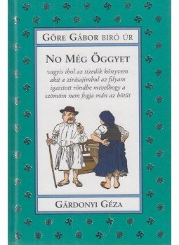 Görge Gábor, Gárdonyi Géza - No még öggyet Görge Gábor, Gárdonyi Géza - No még öggyet, Szeged 0 antikvár könyv