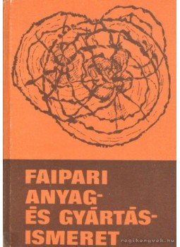 Lele Dezső, Dr. Földesi János, Dr. Neuwirth Edit - Faipari anyag- és gyártásismeret Lele Dezső, Dr. Földesi János, Dr. Neuwirth Edit - Faipari anyag- és gyártásismeret, Budapest 1983 antikvár könyv