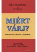 McDowell, Josh,Day, Dick - Miért várj?