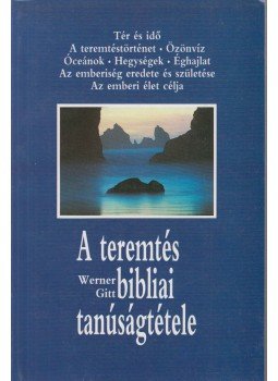 Gitt Werner - A teremtés bibliai tanúságtétele Gitt Werner - A teremtés bibliai tanúságtétele, Budapest 1996 antikvár könyv