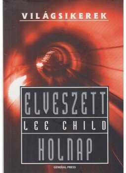 Lee Child - Elveszett holnap Lee Child - Elveszett holnap, Budapest 2009 antikvár könyv