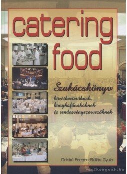 Oriskó Ferenc, Süllős Gyula - Catering Food Oriskó Ferenc, Süllős Gyula - Catering Food, 2005 antikvár könyv