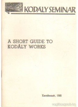 Breuer János - A short guide to Kodály works Breuer János - A short guide to Kodály works, Kecskemét 1982 antikvár könyv