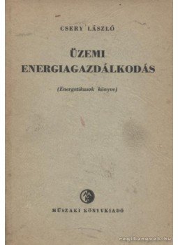 Csery László - Üzemi energiagazdálkodás Csery László - Üzemi energiagazdálkodás, Budapest 1958 antikvár könyv