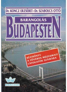 Koncz Erzsébet-Szabolcs Ottó Dr. - Barangolás Budapesten Koncz Erzsébet-Szabolcs Ottó Dr. - Barangolás Budapesten, Budapest 1995 antikvár könyv