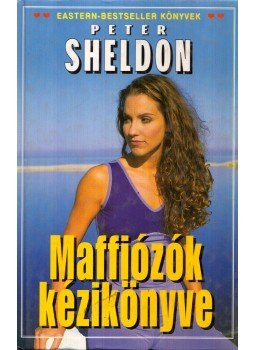 Sheldon, Peter - Maffiózók kézikönyve Sheldon, Peter - Maffiózók kézikönyve, Budapest 2001 antikvár könyv