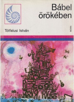 Tótfalusi István - Bábel örökében Tótfalusi István - Bábel örökében, Budapest 1976 antikvár könyv