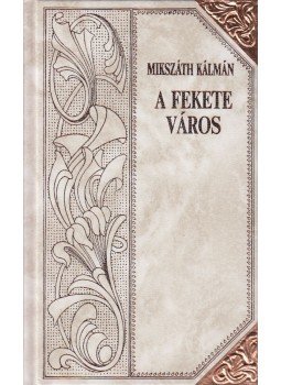 Mikszáth Kálmán - A fekete város III. Mikszáth Kálmán - A fekete város III., Szekszárd 1995 antikvár könyv