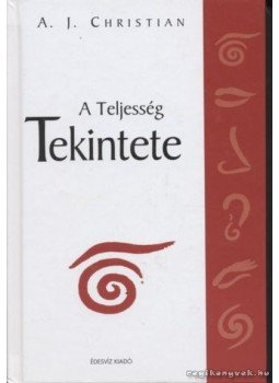 A.J. Christian - A Teljesség Tekintete A.J. Christian - A Teljesség Tekintete, Budapest 2005 antikvár könyv