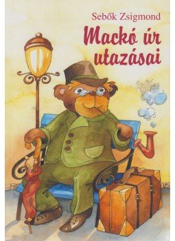 Sebők Zsigmond - Mackó úr utazásai Sebők Zsigmond - Mackó úr utazásai, Sepsiszentgyörgy 2007 antikvár könyv