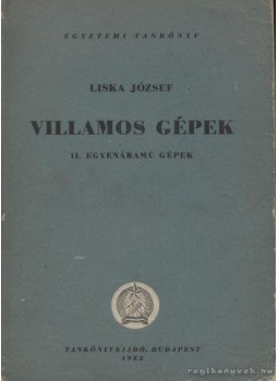 Liska József - Villamos gépek Liska József - Villamos gépek, Budapest 1952 antikvár könyv
