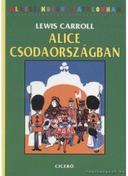 Lewis Carroll - Alice Csodaországban Lewis Carroll - Alice Csodaországban, 2003 antikvár könyv