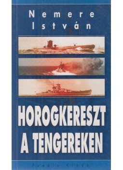 Nemere István - Horogkereszt a tengereken Nemere István - Horogkereszt a tengereken, Nagykovácsi 0 antikvár könyv