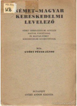 Győry Péter János - Német-magyar kereskedelmi levelező Győry Péter János - Német-magyar kereskedelmi levelező, Budapest 0 antikvár könyv