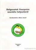 Albert József - Dolgozatok Veszprém szociális helyzetéről