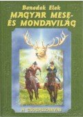 Benedek Elek - Magyar mese- és mondavilág (reprint)