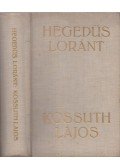 Hegedüs Loránt - Kossuth Lajos, legendák hőse