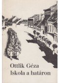 Ottlik Géza - Iskola a határon