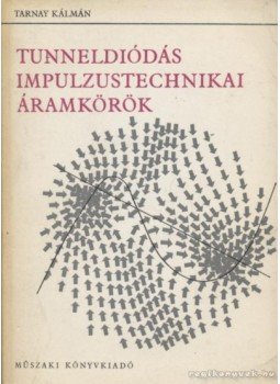Tarnay Kálmán - Tunneldiódás impulzustechnikai áramkörök Tarnay Kálmán - Tunneldiódás impulzustechnikai áramkörök, Budapest 1968 antikvár könyv
